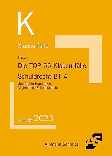 Die TOP 55 Klausurfälle Schuldrecht BT 4: Unerlaubte Handlungen, Allgemeines Schadensrecht