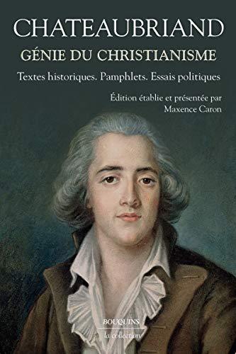 Génie du christianisme : textes historiques, pamphlets, essais politiques