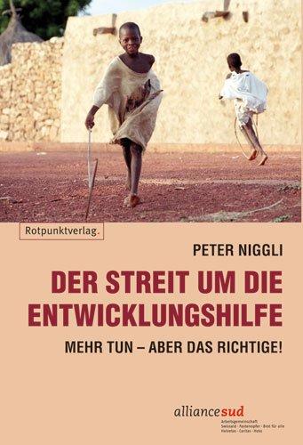 Der Streit um die Entwicklungshilfe: Mehr tun aber das Richtige!: Mehr tun aber das Richtige!