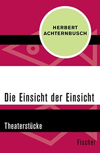 Die Einsicht der Einsicht: Theaterstücke