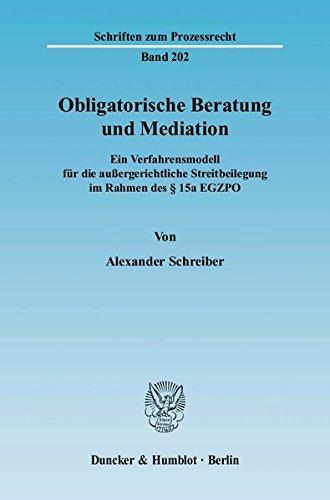 Obligatorische Beratung und Mediation.: Ein Verfahrensmodell für die außergerichtliche Streitbeilegung im Rahmen des § 15a EGZPO. (Schriften zum Prozessrecht)