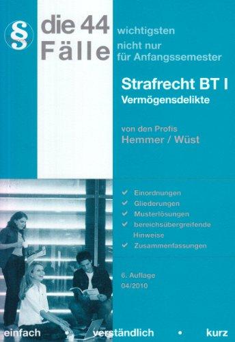 Die 44 wichtigsten Fälle nicht nur für Anfangssemester Strafrecht BT I Vermögensdelikte: Einordnugen, Gliederungen, Musterlösungen, bereichsübergreifende Hinweise, Zusammenfassungen