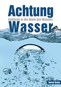 Achtung Wasser: Einblicke in die Seele des Wassers