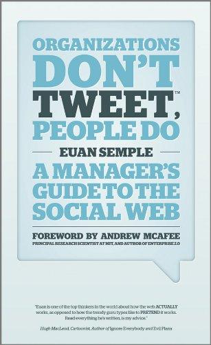 Organizations Don't Tweet, People Do: A Manager's Guide to the Social Web