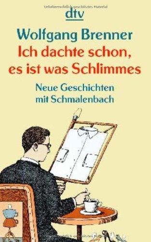 Ich dachte schon, es ist was Schlimmes: Neue Geschichten mit Schmalenbach