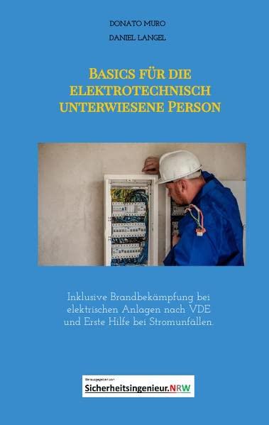 Basics für die elektrotechnisch unterwiesene Person: Inklusive Brandbekämpfung bei elektrischen Anlagen nach VDE und Erste Hilfe bei Stromunfällen.