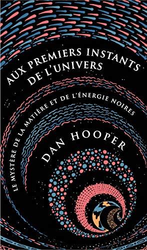 Aux premiers instants de l'Univers : le mystère de la matière et de l'énergie noires