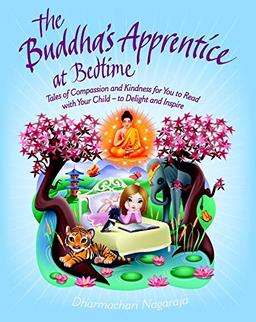 The Buddha's Apprentice at Bedtime: Tales of Compassion and Kindness for You to Read with Your Child - to Delight and Inspire