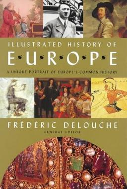 Illustrated History of Europe: A Unique Portrait of Europe's Common History