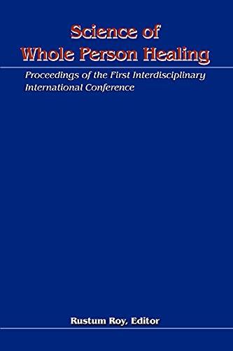 Science of Whole Person Healing: Proceedings of the First Interdisciplinary International Conference