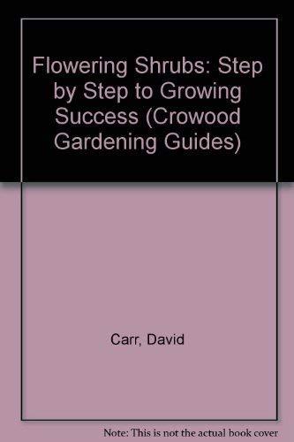 Flowering Shrubs: Step by Step to Growing Success (Crowood Gardening Guides)