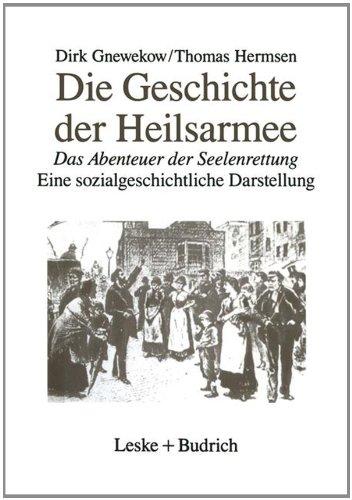 Die Geschichte der Heilsarmee: Das Abenteuer der Seelenrettung Eine sozialgeschichtliche Darstellung