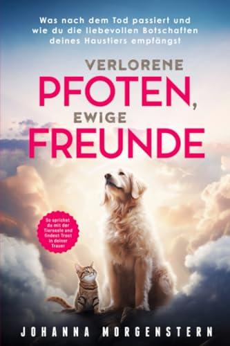 Verlorene Pfoten, ewige Freunde: Was nach dem Tod passiert und wie du die liebevollen Botschaften deines Haustiers empfängst. So sprichst du mit der Tierseele und findest Trost in deiner Trauer