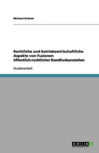 Rechtliche und betriebswirtschaftliche Aspekte von Fusionen öffentlich-rechtlicher Rundfunkanstalten