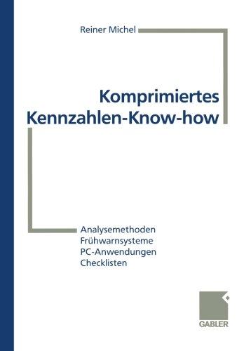 Komprimiertes Kennzahlen-Know-how: Analysemethoden, Frühwarnsysteme, PC-Anwendungen, Checklisten