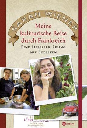 Meine kulinarische Reise durch Frankreich. Eine Liebeserklärung mit Rezepten