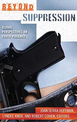 Beyond Suppression: Global Perspectives on Youth Violence (Global Crime and Justice)