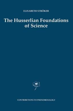 The Husserlian Foundations of Science (Contributions To Phenomenology)