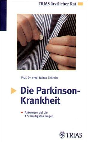 Die Parkinson-Krankheit: Antworten auf die 172 häufigsten Fragen. Hilfreiche Informationen für Betroffene und Angehörige