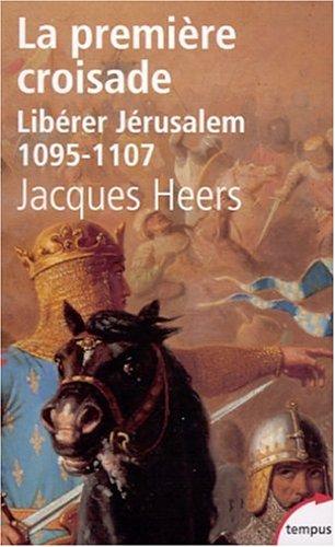 La première croisade : libérer Jérusalem, 1095-1107