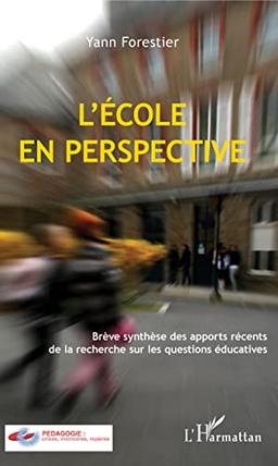 L'école en perspective : brève synthèse des apports récents de la recherche sur les questions éducatives