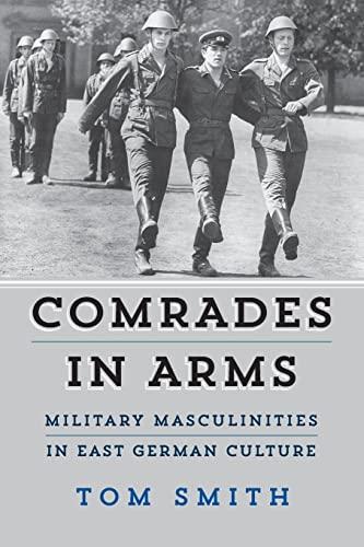 Comrades in Arms: Military Masculinities in East German Culture