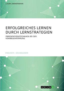 Erfolgreiches Lernen durch Lernstrategien: Präsentationstechniken bei der Vokabeleinführung