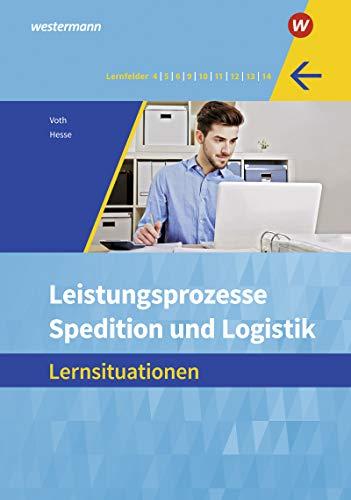 Spedition und Logistik: Leistungsprozesse: Lernsituationen: Informationshandbücher und Lernsituationen / Leistungsprozesse: Lernsituationen (Spedition ... Informationshandbücher und Lernsituationen)