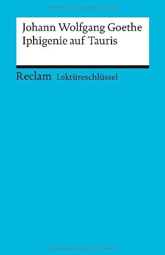 Johann Wolfgang Goethe: Iphigenie auf Tauris. Lektüreschlüssel