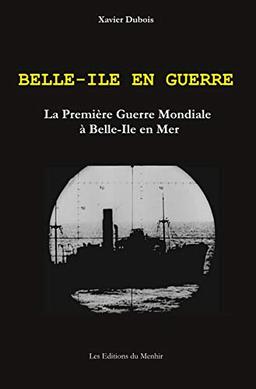 Belle-Ile en guerre : la Première Guerre mondiale à Belle-Ile en Mer