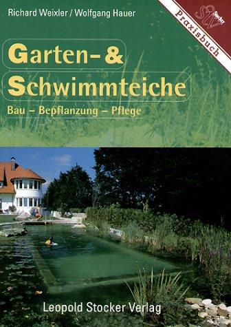 Garten- und Schwimmteiche. Bau - Bepflanzung - Pflege