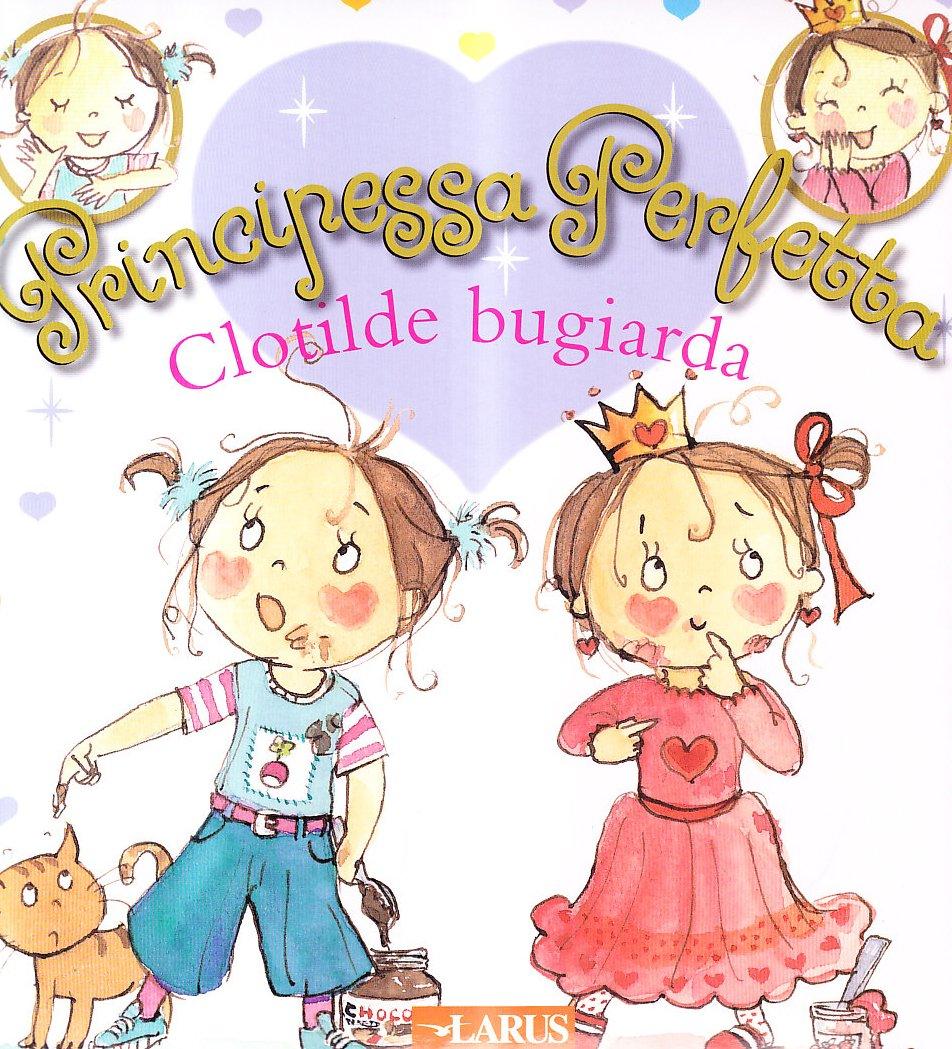 Clotilde bugiarda. Principessa perfetta