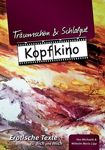 Träumschön & Schlafgut  KOPFKINO: Erotische Texte für dich und mich