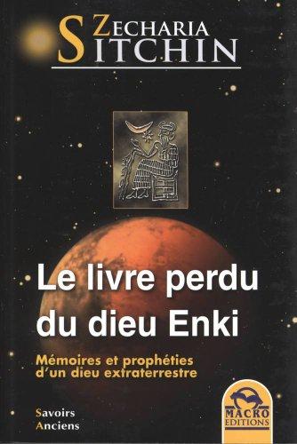 Le livre perdu du dieu Enki : mémoires et prophéties d'un dieu extraterrestre