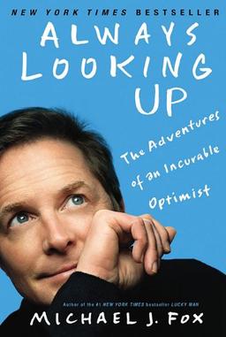 Always Looking Up: The Adventures of an Incurable Optimist