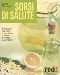 Sorsi di salute. Bevande squisite e curative a base di frutta e verdura