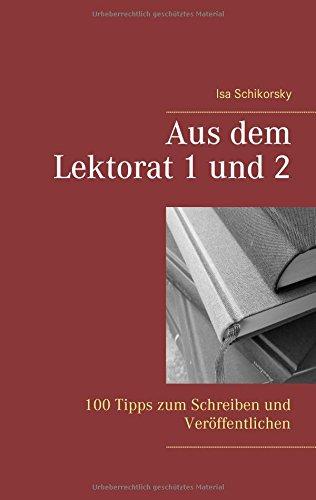 Aus dem Lektorat 1 und 2: 100 Tipps zum Schreiben und Veröffentlichen