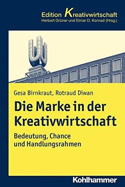 Die Marke in der Kreativwirtschaft: Bedeutung, Chance und Handlungsrahmen (Kohlhammer Edition Kreativwirtschaft)