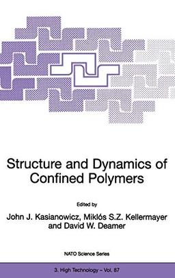 Structure and Dynamics of Confined Polymers: Proceedings of the NATO Advanced Research Workshop on Biological, Biophysical & Theoretical Aspects of ... Partnership Subseries: 3, 87, Band 87)