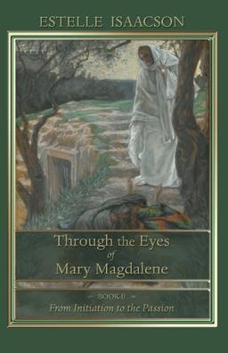 Through the Eyes of Mary Magdalene: From Initiation to the Passion