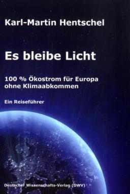 Es bleibe Licht. 100% Ökostrom für Europa ohne Klimaabkommen: Ein Reiseführer