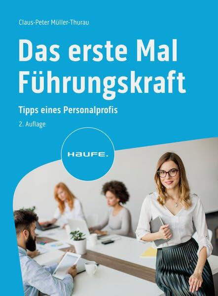 Das erste Mal Führungskraft: Tipps eines Personalprofis (Haufe Fachbuch)