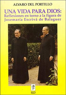 Una vida para Dios: Reflexiones en torno a la figura de Josemaría Escrivá de Balaguer (Libros sobre el Opus Dei)