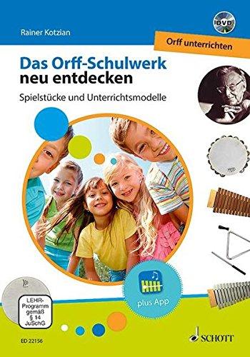 Das Orff-Schulwerk neu entdecken - Orff unterrichten: Spielstücke und Unterrichtsmodelle. Ausgabe mit DVD.