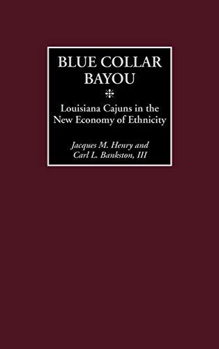 Blue Collar Bayou: Louisiana Cajuns in the New Economy of Ethnicity