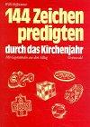 Hundertvierundvierzig Zeichenpredigten durch das Kirchenjahr: Mit Gegenständen aus dem Alltag