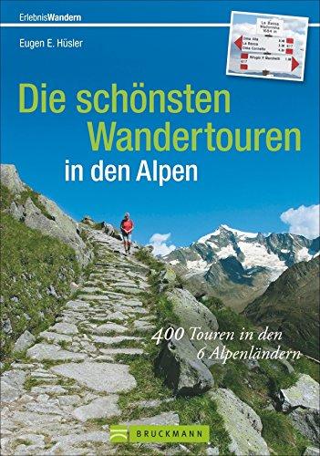 Wandertouren Alpen: 400 Touren in den 6 Alpenländern. Der Wanderführer für die Alpen mit Gipfeltouren und Hüttenwanderungen für ein ganzes Leben; die schönsten Touren zum Wandern in den Alpen