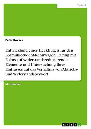 Entwicklung eines Heckflügels für den Formula-Student-Rennwagen. Racing mit Fokus auf widerstandsreduzierende Elemente und Untersuchung ihres ... von Abtriebs- und Widerstandsbeiwert