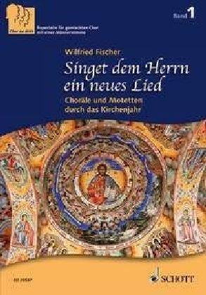 Singet dem Herrn ein neues Lied: Choräle und Motetten durch das Kirchenjahr. 3-stimmiger gemischter Chor (SABar) a cappella. Chorpartitur. (Chor zu dritt)