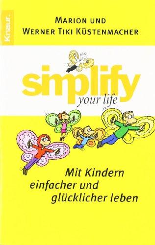 Simplify your Life - Mit Kindern einfacher und glücklicher leben